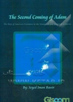 The Second Coming of Adam: The Hero of American Literature in the Nineteenth and Twentieth Centuries